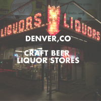 Craft Beer Liquor Stores in Denver, CO